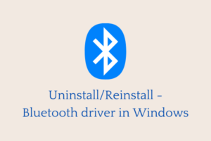 Uninstall or Reinstall the Bluetooth driver in Windows