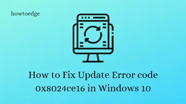 How to Fix Update Error code 0x8024ce16 in Windows 10