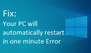 Your PC will automatically restart in one minute Error