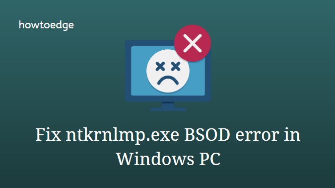 Fix ntkrnlmp.exe BSOD error in Windows PC
