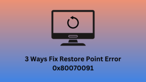 3 Ways Fix Restore Point Error 0x80070091
