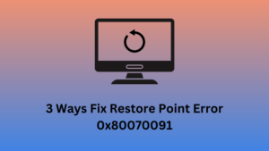 3 Ways Fix Restore Point Error 0x80070091