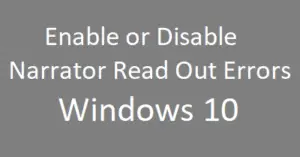 Disable Narrator Read Out Errors in Windows 10