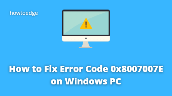 How to Fix Error Code 0x8007007E