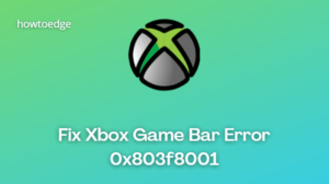 How to Fix Xbox Game Bar Error 0x803f8001