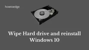 Wipe Hard drive and reinstall Windows 10