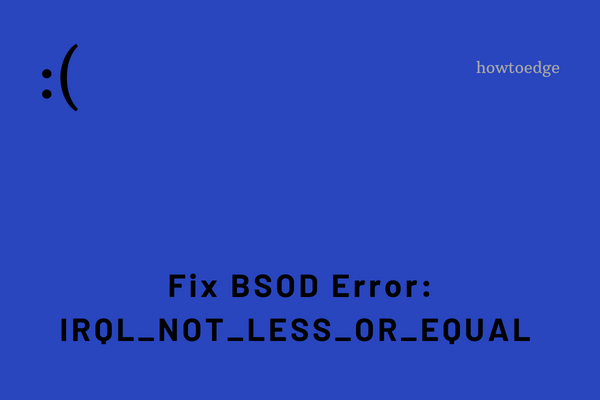 Fix BSOD Error - IRQL_NOT_LESS_OR_EQUAL