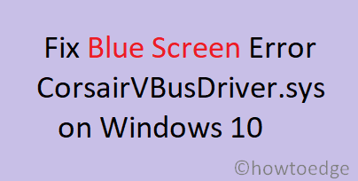 Как исправить ошибку синего экрана CorsairVBusDriver.sys в Windows 10