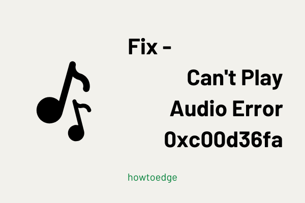 Can't Play Audio Error 0xc00d36fa in Windows 11-10