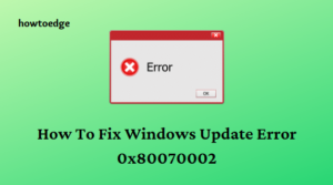 How to Fix Windows Update Error 0x80070002