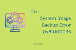 Fix System Image Backup Error Code 0x81000036