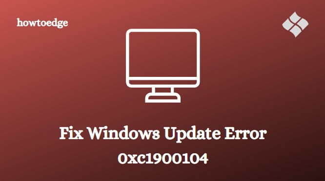 How to Fix Windows Update Error 0xc1900104