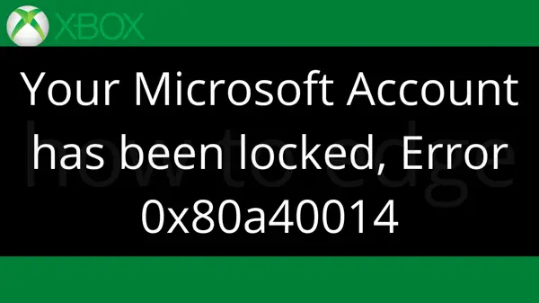 Ошибка 0x80a40014 на Xbox - Ваш аккаунт заблокирован Xbox Error 0x80a40014: Your Account Has Been Locked