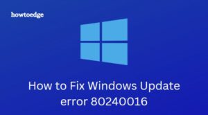 How to Fix Windows Update error 80240016 in Windows