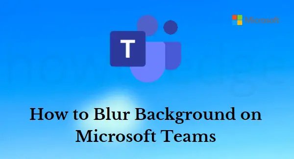 How to Blur Background on Microsoft Teams