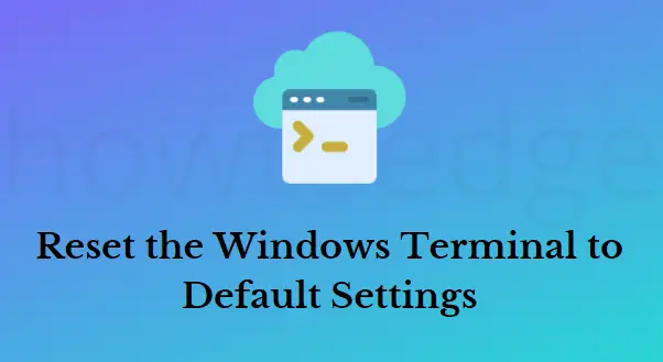 Reset the Windows Terminal to Default Settings