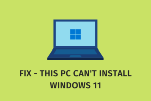 Fix - Windows 11 won't install on this PC