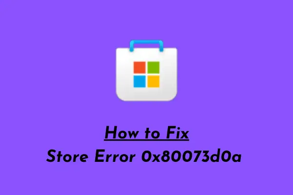 Как исправить ошибку магазина 0x80073d0a