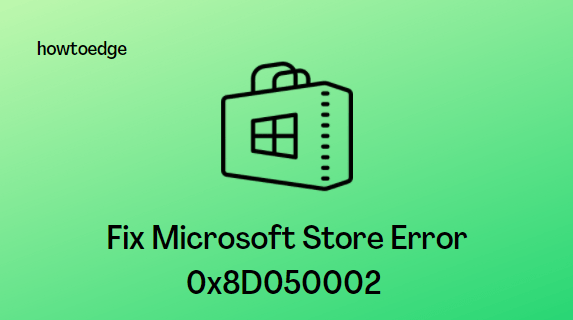 Fix Microsoft Store Error 0x8D050002
