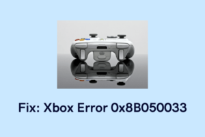 Fix Xbox Error 0x8B050033
