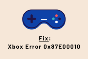 Fix Xbox Error 0x87E00010