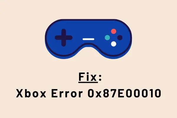 Исправить ошибку Xbox 0x87E00010