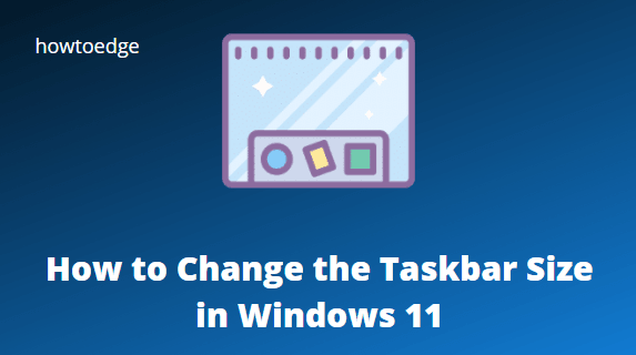 How to change Windows 11 Taskbar size