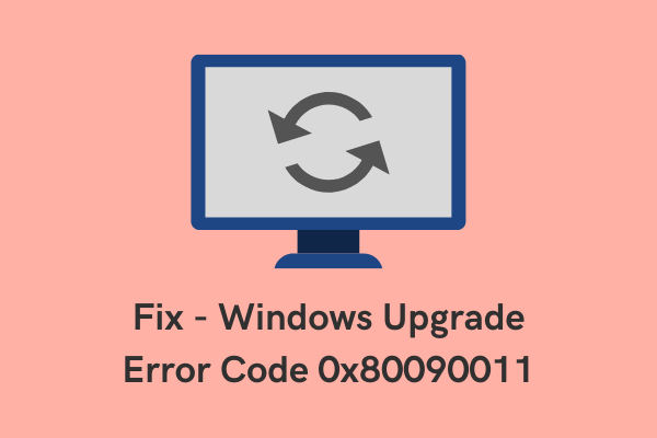 How to Fix Windows Upgrade Error Code 0x80090011