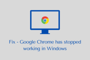 Fix Google Chrome has stopped working in Windows