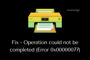 Fix Operation could not be completed (Error 0x00000077)