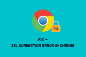 How to Fix SSL Connection Error in Google Chrome