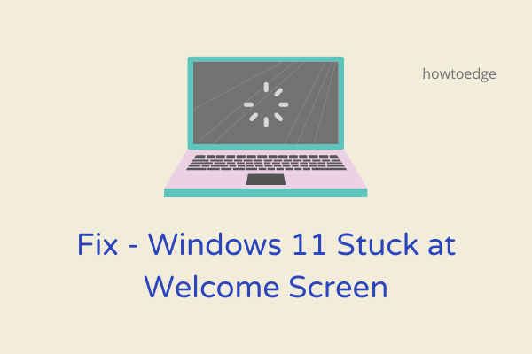 Fix - Windows 11 Stuck at Welcome Screen