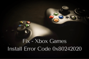 Fix - Xbox Games Install Error Code 0x80242020