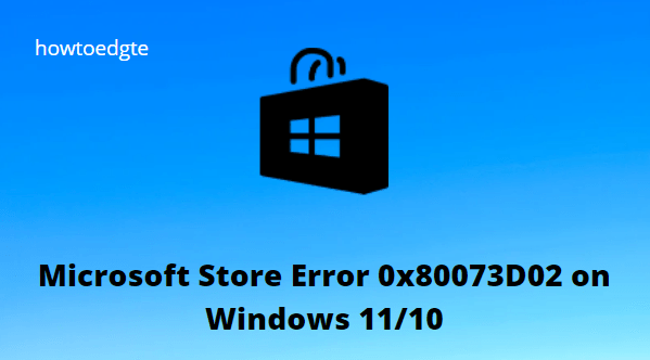 How to Fix Microsoft Store Error 0x80073D02 on Windows 11