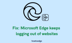 Microsoft Edge keeps logging out of all websites