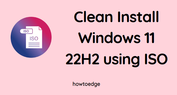 Clean Install Windows 11 version 22H2 using ISO