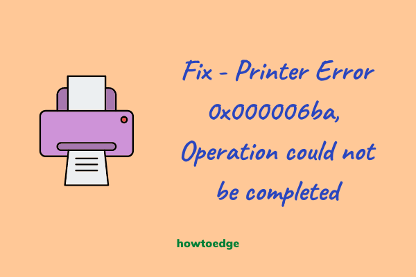Fix Printer Error 0x000006ba, Operation could not be completed