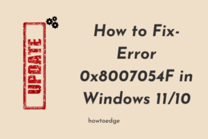 How to Fix Error 0x8007054F in Windows 11-10