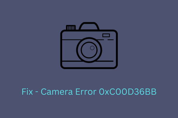 Fix Camera Error 0xC00D36BB