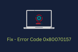 Fix - Error Code 0x80070157