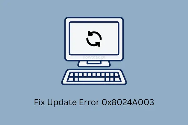 Fix Windows Update Error 0x8024A003