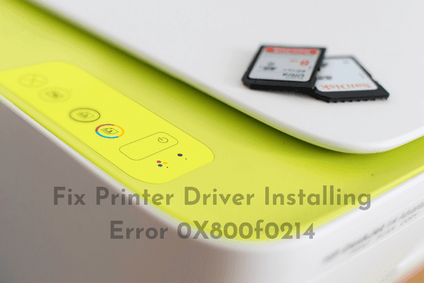 Fix Error 0X800f0214 when installing Printer driver