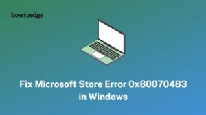 Fix Microsoft Store Error 0x80070483 in Windows