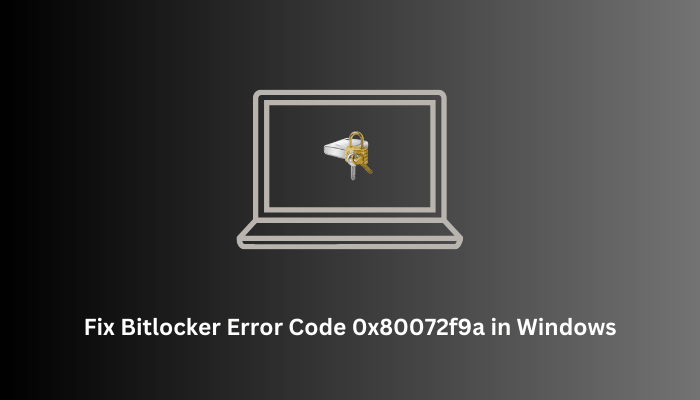 Fix Bitlocker Error Code 0x80072f9a in Windows