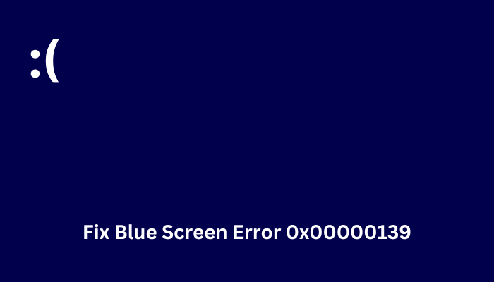 Fix Blue Screen Error 0x00000139 in Windows