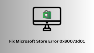 Fix Microsoft Store Error 0x80073d01 in Windows