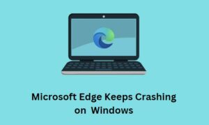 Microsoft Edge Keeps Crashing