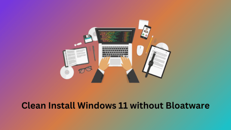 How to Clean Install Windows 11 without Bloatware