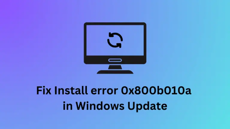 Fix Install error 0x800b010a in Windows Update